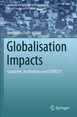 Globalisation Impacts: Countries, Institutions and Covid19 by Palit, Amitendu