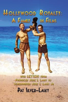 Hollywood Royalty: A Family in Films (Hardback) by Silver-Lasky, Pat
