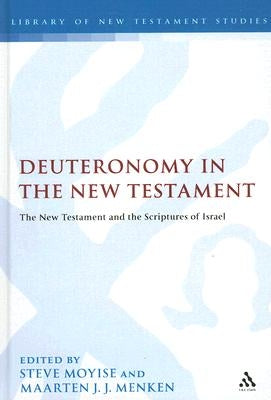 Deuteronomy in the New Testament: The New Testament and the Scriptures of Israel by Moyise, Steve