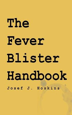 The Fever Blister Handbook by Hoskins, Josef J.