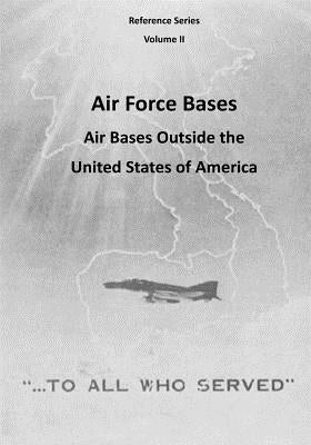 Air Force Bases: Air Bases Outside the United States of America by U. S. Air Force