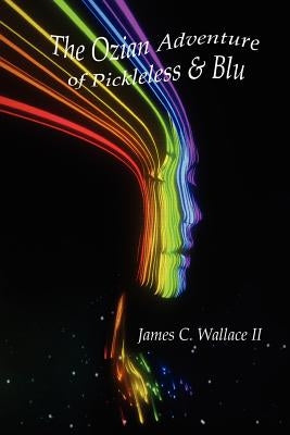 The Ozian Adventure of Pickleless & Blu by Wallace, James C., II