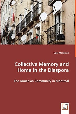 Collective Memory and Home in the Diaspora by Manjikian, Lalai