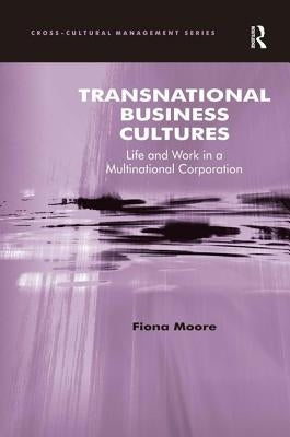 Transnational Business Cultures: Life and Work in a Multinational Corporation by Moore, Fiona