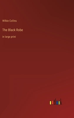The Black Robe: in large print by Collins, Wilkie