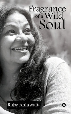 Fragrance of a Wild Soul by Ruby Ahluwalia