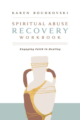 Spiritual Abuse Recovery Workbook: Engaging Faith in Healing by Roudkovski, Karen