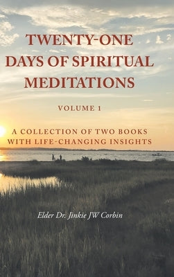 Twenty-One Days of Spiritual Meditations: A Collection of Two Books with Life-Changing Insights: Volume 1 by Corbin, Elder Jinkie Jw