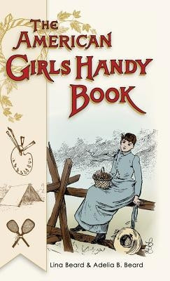 American Girls Handy Book: How to Amuse Yourself and Others (Nonpareil Books) by Beard, Lina