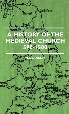 A History Of The Medieval Church 590-1500 by Deanesly, M.