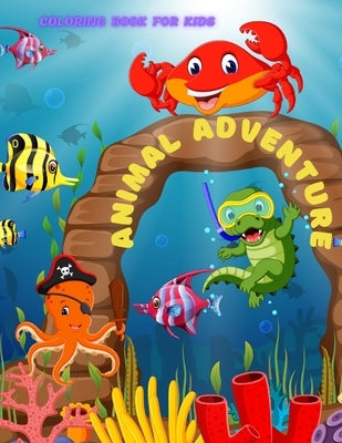 Animal Adventure - Coloring Book for Kids: 100 Amazing Coloring Pages for Boys & Girls by Aykroyd, Daniel
