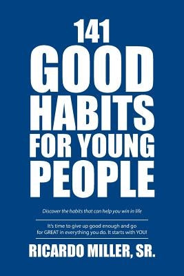 141 Good Habits for Young People: Discover the habits that can help you win in life by Miller, Ricardo, Sr.