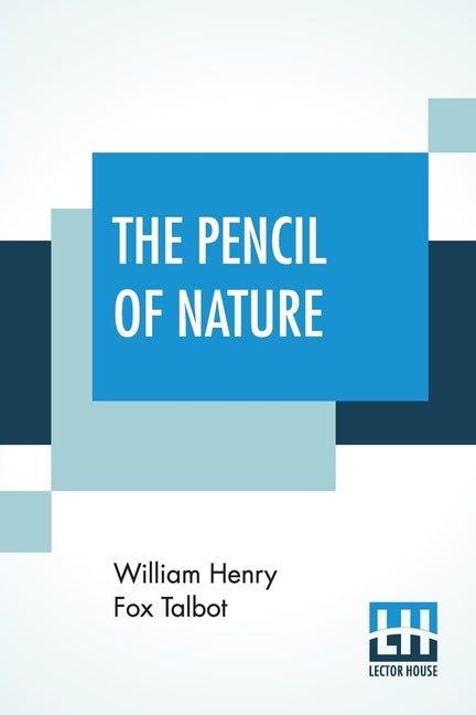 The Pencil Of Nature by Talbot, William Henry Fox