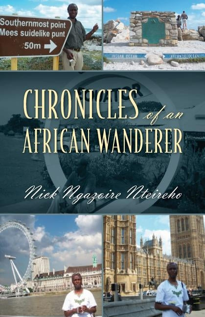 Chronicles of an African Wanderer by Nteireho, Nick Ngazoire