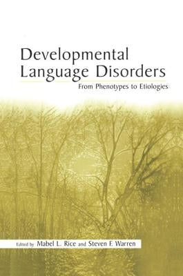 Developmental Language Disorders: From Phenotypes to Etiologies by Rice, Mabel L.