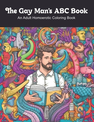 The Gay Man's ABC Book: An Adult Homoerotic Coloring Book by James, Clark