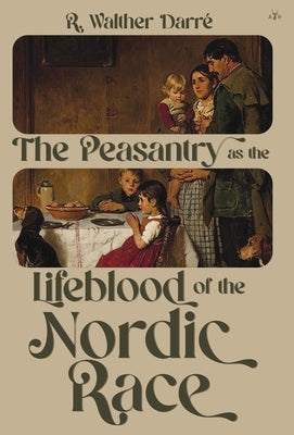 The Peasantry as the Lifeblood of the Nordic Race by Darr?, Richard Walther