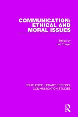 Communication: Ethical and Moral Issues by Thayer, Lee