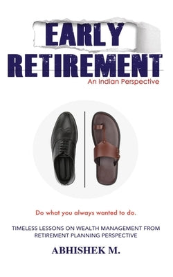 Early Retirement: Indian Perspective by M, Abhishek