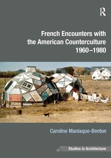 French Encounters with the American Counterculture 1960-1980 by Maniaque-Benton, Caroline