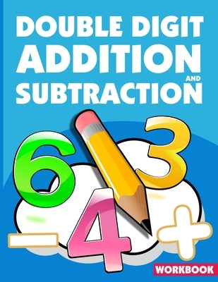 Double Digit Addition And Subtraction Workbook: ath Practice Problems Addition And Subtraction, Add And Subtract Double Digit, Reproducible Practice P by Lagowski, Micheal