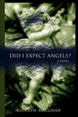 Did I Expect Angels? by Maughan, Kathryn