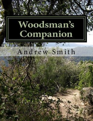 Woodsman's Companion: Guide to Wild Edibles by Smith, Andrew J.