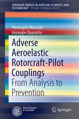 Adverse Aeroelastic Rotorcraft-Pilot Couplings: From Analysis to Prevention by Masarati, Pierangelo