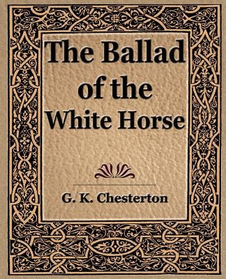 The Ballad of the White Horse by Chesterton, G. K.
