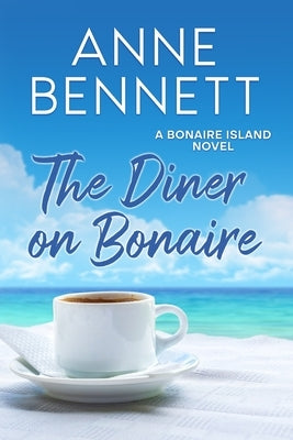 The Diner on Bonaire: A Bonaire Island Novel by Bennett, Anne