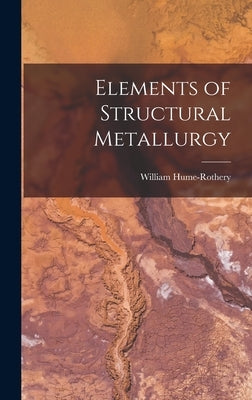Elements of Structural Metallurgy by Hume-Rothery, William 1899-