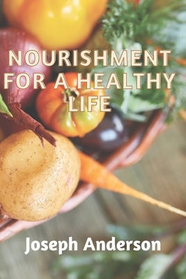 Nourishment for a Healthy Life by Anderson, Joseph