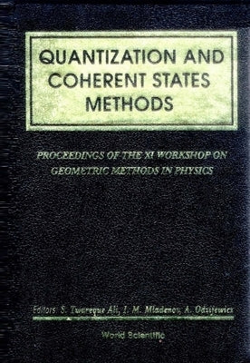 Quantization and Coherent States Methods - Proceedings of XI Workshop on Geometric Methods in Physics by Ali, S. Twareque