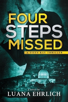 Four Steps Missed: A Titus Ray Thriller by Ehrlich, Luana