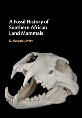 A Fossil History of Southern African Land Mammals by Avery, D. Margaret