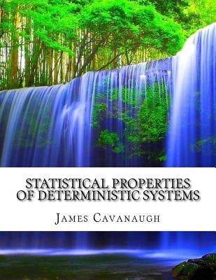 Statistical Properties of Deterministic Systems by Cavanaugh, James