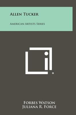 Allen Tucker: American Artists Series by Watson, Forbes