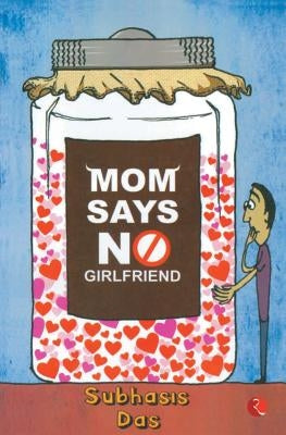 Mom Says No Girlfriend by Das, Subhasis
