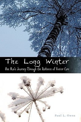 The Long Winter: One Man's Journey Through the Darkness of Foster Care by Owen, Paul L.