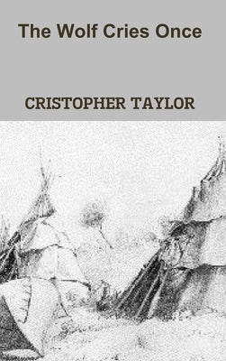 The Wolf Cries Once by Taylor, Cristopher