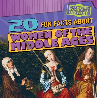 20 Fun Facts about Women of the Middle Ages by Levy, Janey