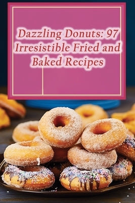 Dazzling Donuts: 97 Irresistible Fried and Baked Recipes by Haven, Savory Street Food