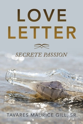 Love Letter: Secrete Passion by Gill, Tavares Maurice, Sr.