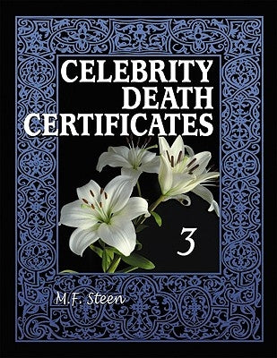 Celebrity Death Certificates 3 by Steen, M. F.