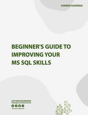 Beginner's Guide to Improving Your MS SQL Skills by Gaikwad, Sameer