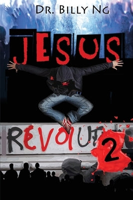 Jesus Revolution 2 by Ng, Billy