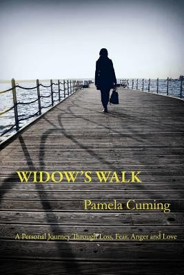 Widow's Walk: A Personal Journey Through Loss, Fear, Anger and Love by Cuming, Pamela