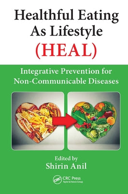 Healthful Eating as Lifestyle (Heal): Integrative Prevention for Non-Communicable Diseases by Anil, Shirin