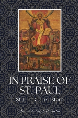 In Praise of St. Paul by St John Chrysostom