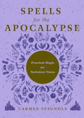 Spells for the Apocalypse: Practical Magic for Turbulent Times by Spagnola, Carmen